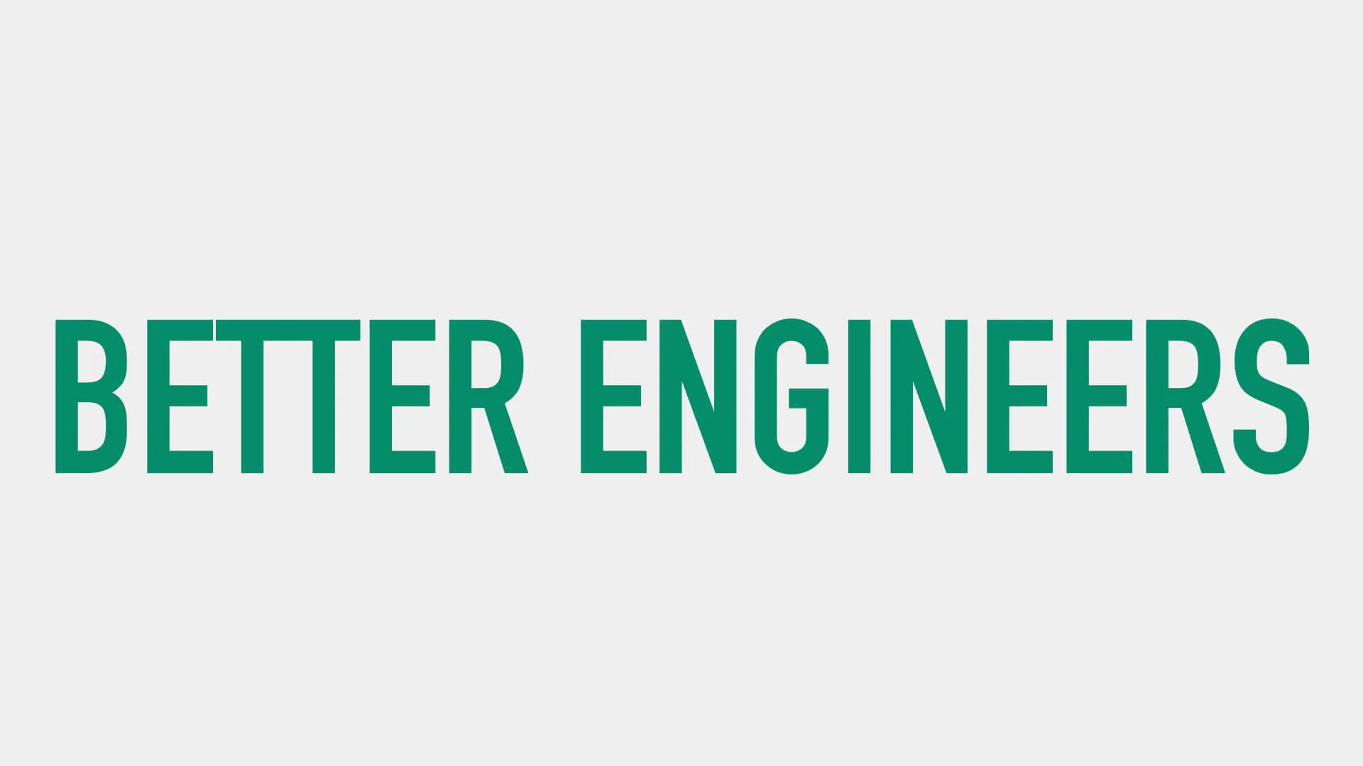 A title slide that says "Better Engineers"