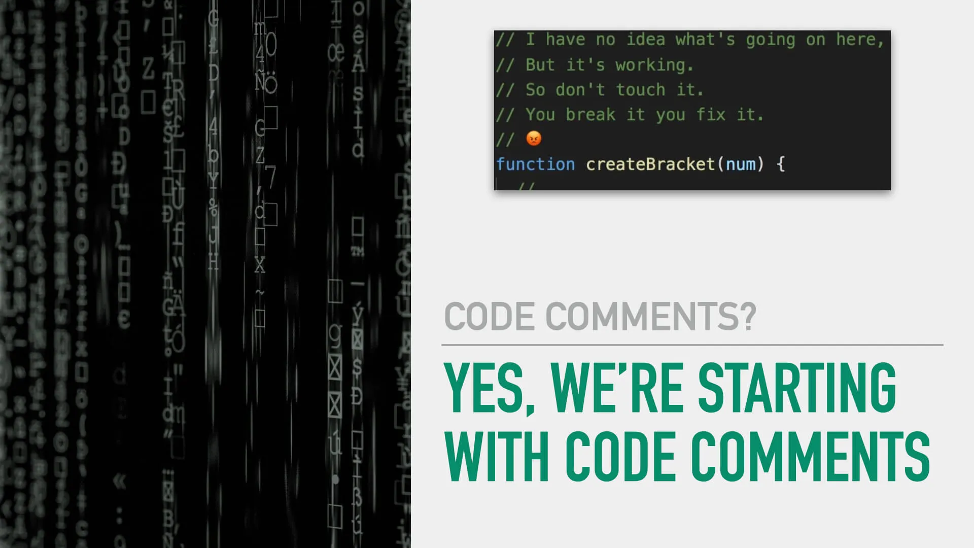 A slide that shows a screenshot of code with a code comment and a statement that says "yes, we're starting with code comments"