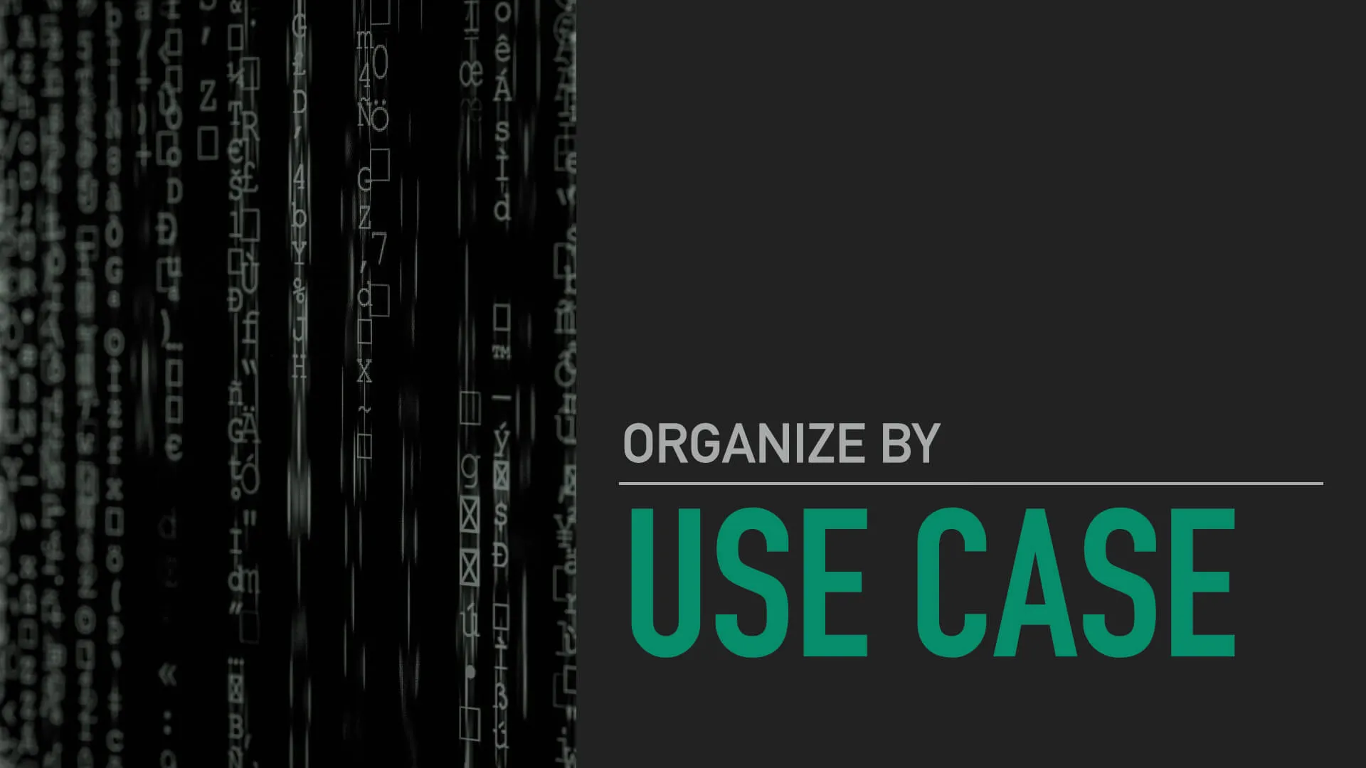 A slide with the text "Organize by Use Case"